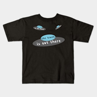 the truth is out there - UFOs Kids T-Shirt